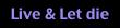 Live & Let die