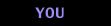         YOU