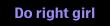 Do right girl  