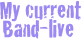  My current
Band-live
