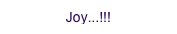 Joy...!!!