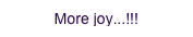 More joy...!!!